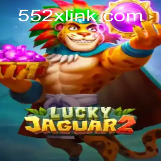 Exploring the Exciting World of Luckyjaguar2 on 552X.COM Platform - Oficial Slots Brasil #1